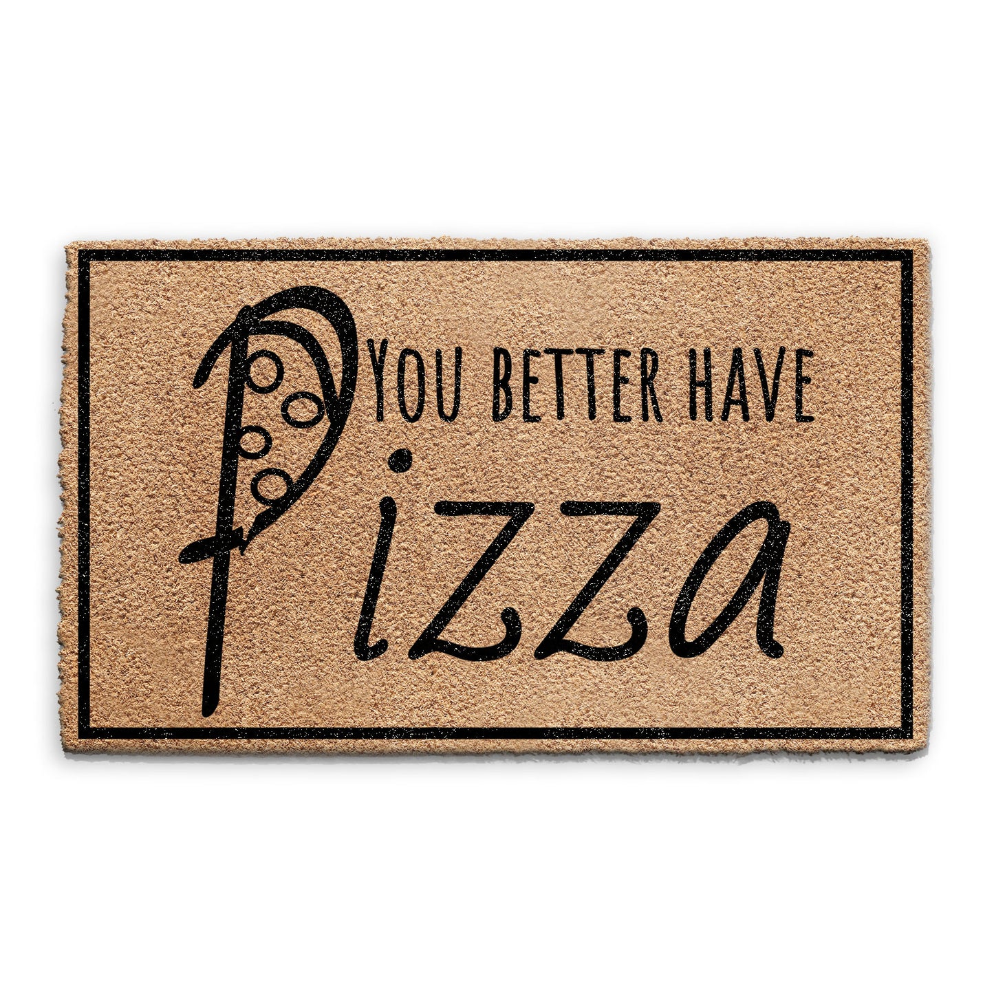 Coir Doormat - Funny Better Have Pizza