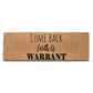 Coir Doormat - Funny Come Back With A Warrant