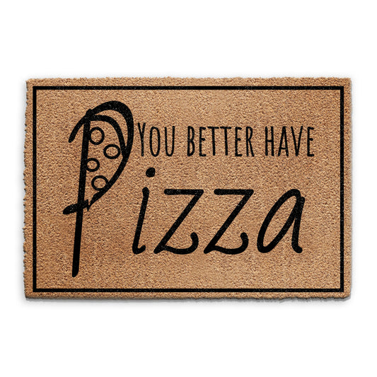 Coir Doormat - Funny Better Have Pizza