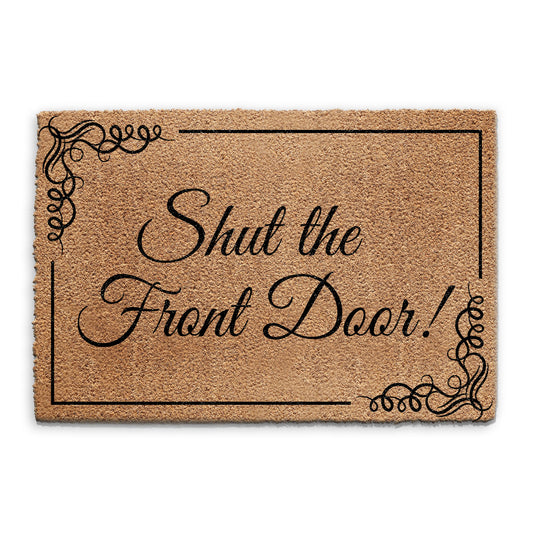 Coir Doormat - Funny Shut The Front Foor